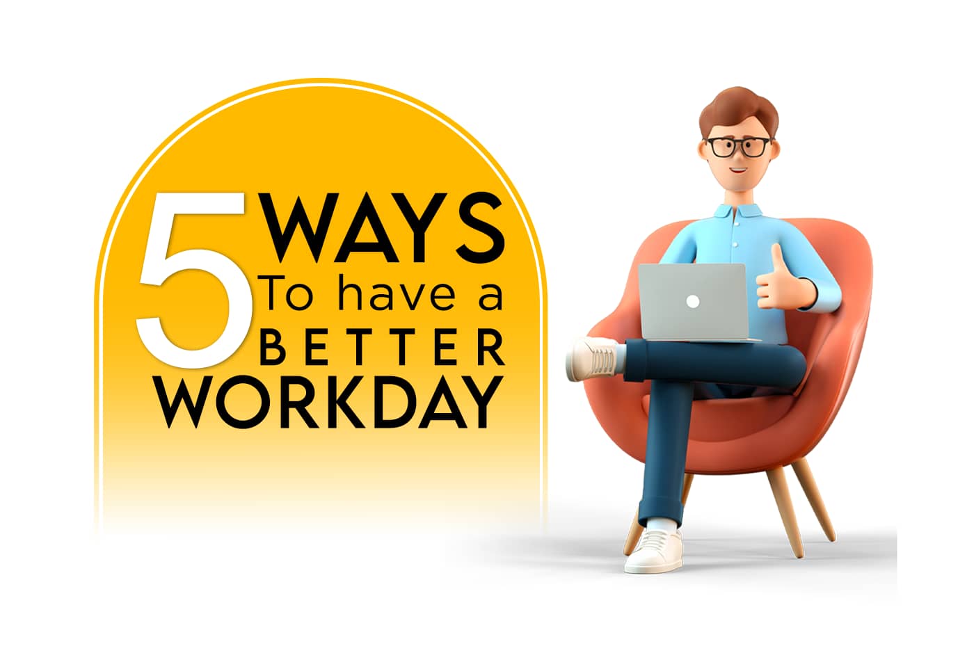 5 Ways to have a better workday